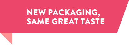 NEW PACKAGING, SAME GREAT TASTE