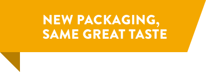 NEW PACKAGING, SAME GREAT TASTE